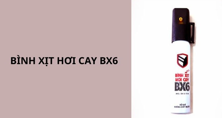 Bình hơi cay BX6 có tốt không? Khác gì với bình xịt BX4