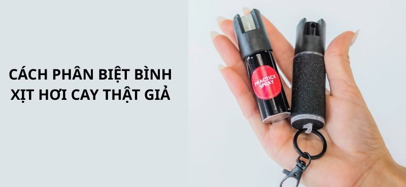 Cách phân biệt bình xịt hơi cay thật giả tránh tiền mất tật mang